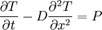 \frac{\partial T}{\partial t} - D \frac{\partialˆ2 T}{\partial xˆ2} = P