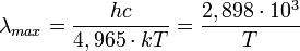 \lambda_{max} = \frac{hc}{4,965\cdot kT} = \frac{2,898 \cdot 10ˆ{3}}{T}