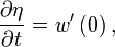 \frac{\partial\eta}{\partial t}=w'\left(0\right),\,