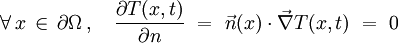 \forall \, x \, \in \, \partial \Omega \, , \quad \frac{\partial T (x,t)}{\partial n} \ = \ \vec{n}(x) \cdot \vec{\nabla} T(x,t) \ = \ 0