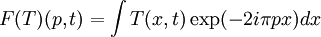 F(T)(p, t) = \int T(x, t) \exp(-2i\pi px) dx