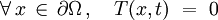 \forall \, x \, \in \, \partial \Omega \, , \quad T (x,t) \ = \ 0