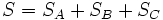 S= S_A+ S_B+ S_C\,