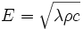 E=\sqrt{\lambda\rho c}