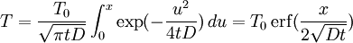 T= \frac{T_0}{\sqrt{\pi t D}} \int_0ˆx \exp(- \frac{uˆ2}{4tD})\, du = T_0 \,{\rm erf}(\frac{x}{2\sqrt{Dt}})