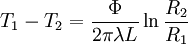 \ T_1-T_2= \frac{\Phi}{2 \pi \lambda L } \ln \frac{R_2}{R_1}