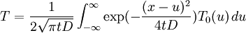 T = \frac{1}{2\sqrt{\pi tD}} \int_{-\infty}ˆ{\infty} \exp(- \frac{(x - u)ˆ2}{4tD}) T_0(u)\, du