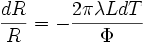 \frac{dR}{R}= - \frac{2 \pi \lambda L dT}{\Phi}\,