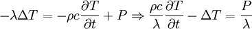 -\lambda\Delta T= - \rho c\frac{\partial T}{\partial t} + P \Rightarrow \frac{\rho c}{\lambda}\frac{\partial T}{\partial t}-\Delta T=\frac{P}{\lambda}