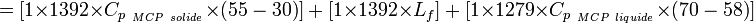 =[{1}\times{1392}\times{C_{p_{∼MCP∼solide}}}\times{(55-30)}]∼+∼[{1}\times{1392}\times{L_f}]∼+∼[{1}\times{1279}\times{C_{p_{∼MCP∼liquide}}}\times{(70-58)}]