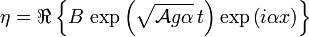 \eta=\Re\left\{B\,\exp\left(\sqrt{\mathcal{A}g\alpha}\,t\right)\exp\left(i\alpha x\right)\right\}\,