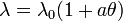  \lambda= \lambda_0 (1+ a\theta)\,