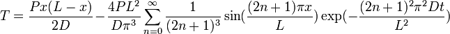 T = \frac{Px(L-x)}{2D} - \frac{4PLˆ2}{D\piˆ3} \sum_{n=0}ˆ\infty  \frac{1}{(2n+1)ˆ3} \sin(\frac{(2n+1)\pi x}{L}) \exp(- \frac{(2n+1)ˆ2\piˆ2Dt}{Lˆ2})