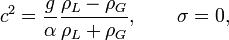 cˆ2=\frac{g}{\alpha}\frac{\rho_L-\rho_G}{\rho_L+\rho_G},\qquad \sigma=0,\,